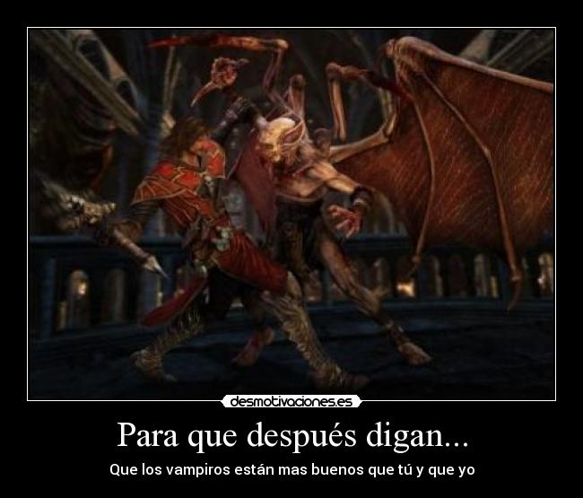 Para que después digan... - Que los vampiros están mas buenos que tú y que yo