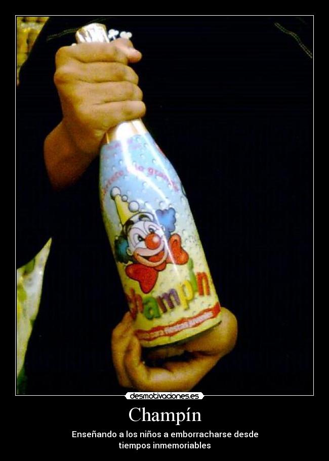 Champín - Enseñando a los niños a emborracharse desde
tiempos inmemoriables