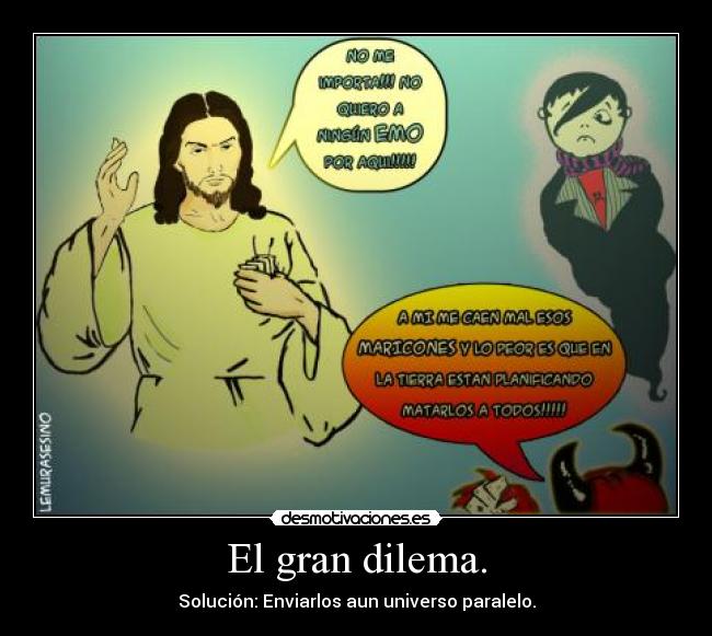 El gran dilema. - Solución: Enviarlos aun universo paralelo.