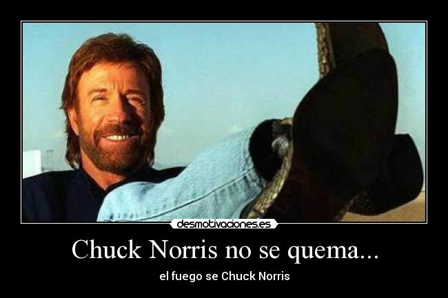 Chuck Norris no se quema... - 