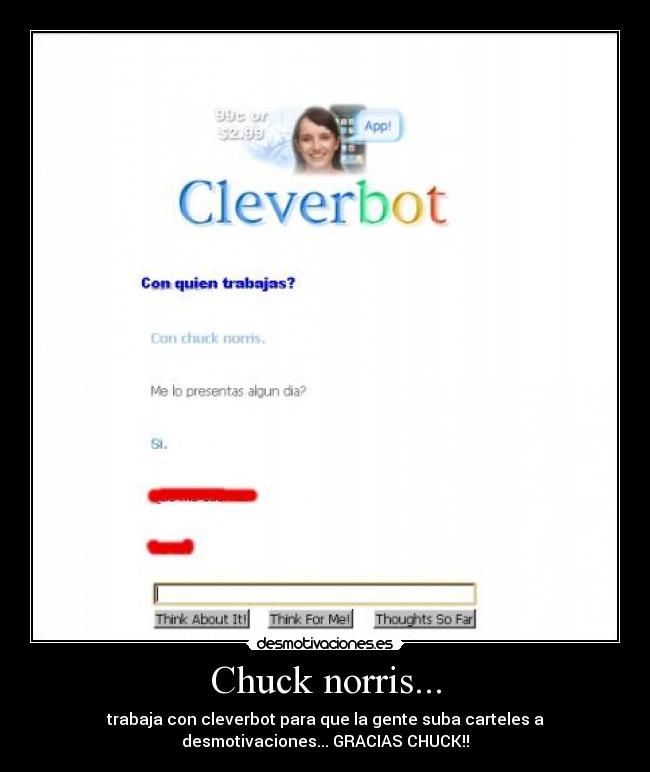 Chuck norris... - trabaja con cleverbot para que la gente suba carteles a
desmotivaciones... GRACIAS CHUCK!!