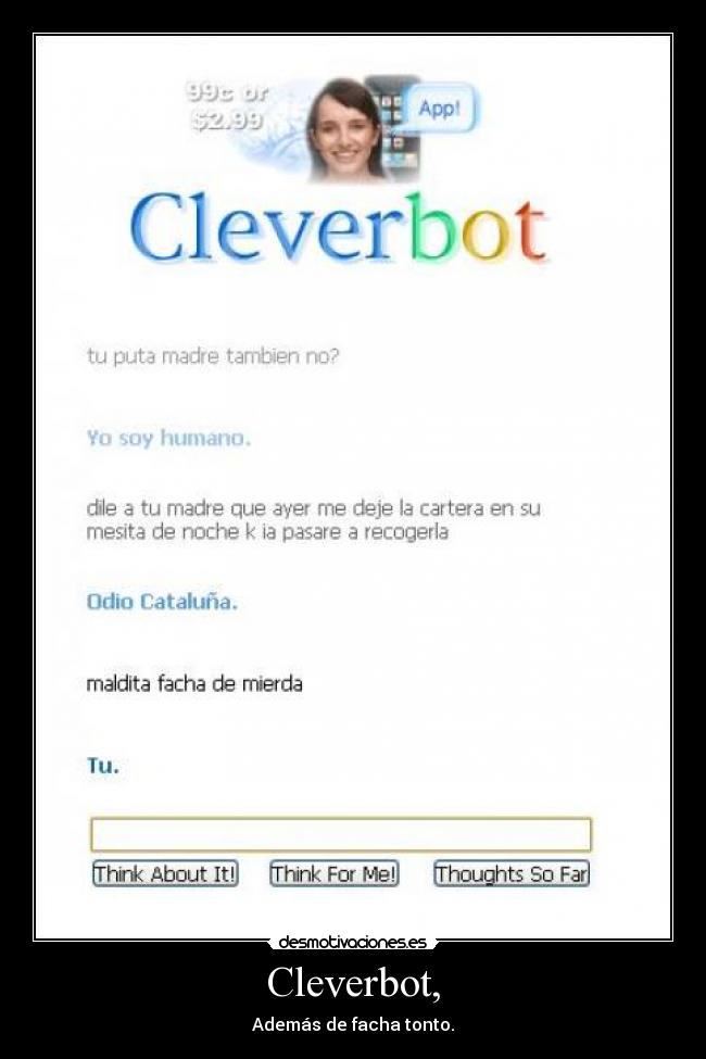 Cleverbot, - Además de facha tonto.