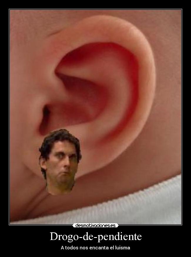 Drogo-de-pendiente - A todos nos encanta el luisma