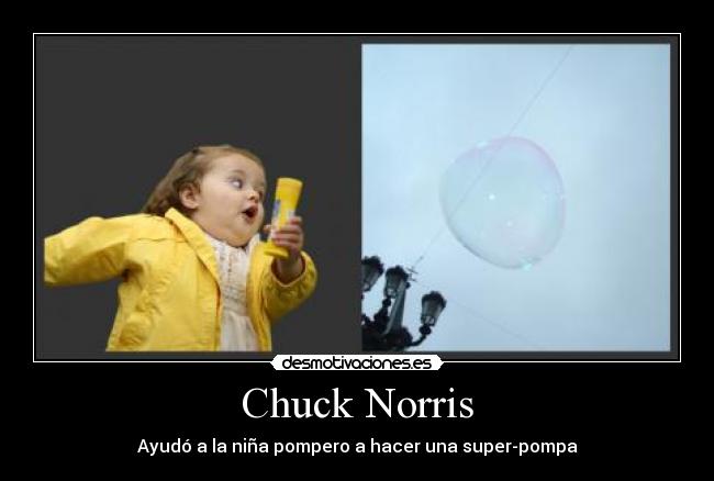 Chuck Norris - Ayudó a la niña pompero a hacer una super-pompa