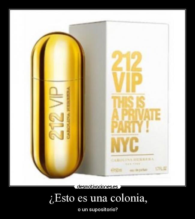 ¿Esto es una colonia, - o un supositorio?