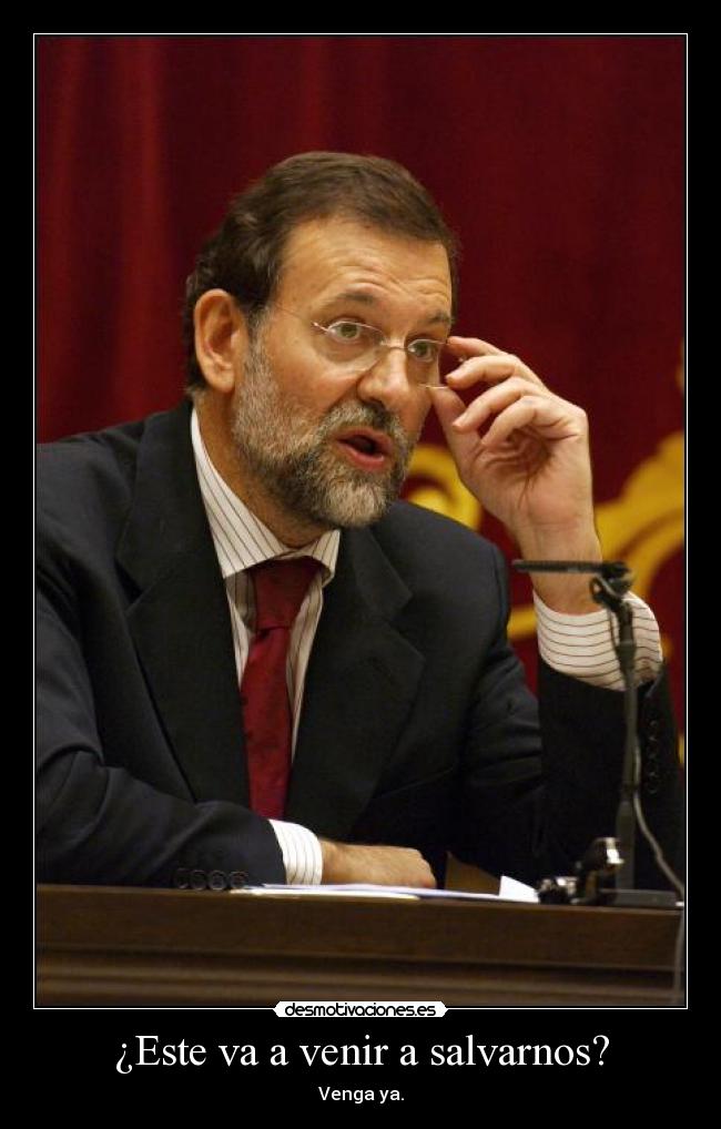 ¿Este va a venir a salvarnos? - Venga ya.
