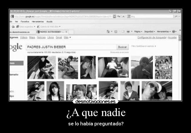 ¿A que nadie - se lo había preguntado?