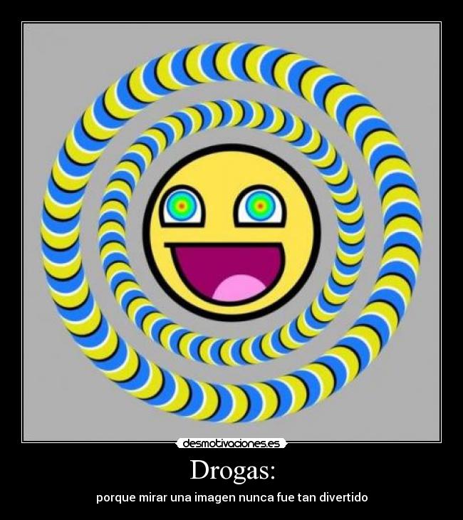 Drogas: - porque mirar una imagen nunca fue tan divertido