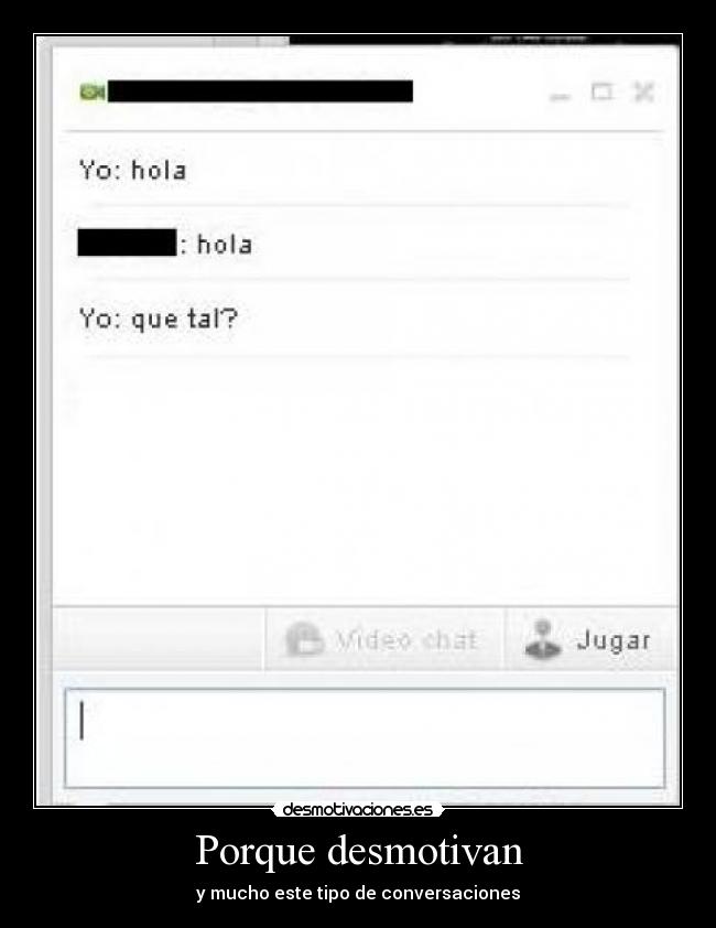Porque desmotivan - y mucho este tipo de conversaciones