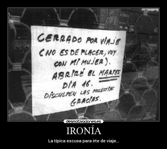IRONÍA - La típica excusa para irte de viaje...
