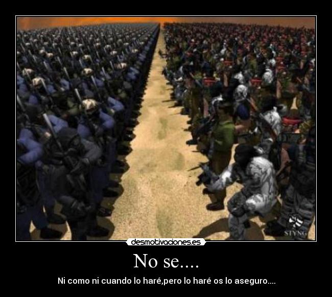 No se.... - Ni como ni cuando lo haré,pero lo haré os lo aseguro....