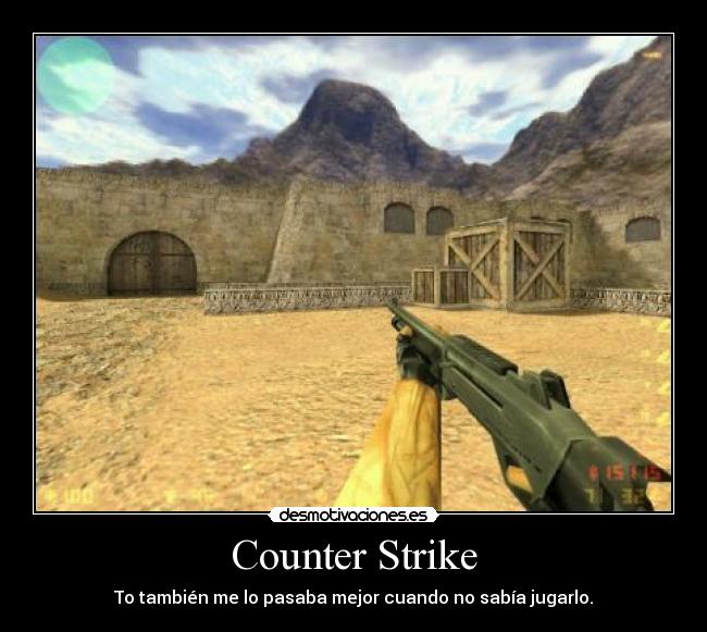 Counter Strike - To también me lo pasaba mejor cuando no sabía jugarlo.