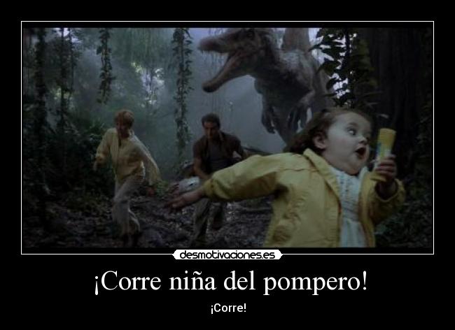 ¡Corre niña del pompero! -