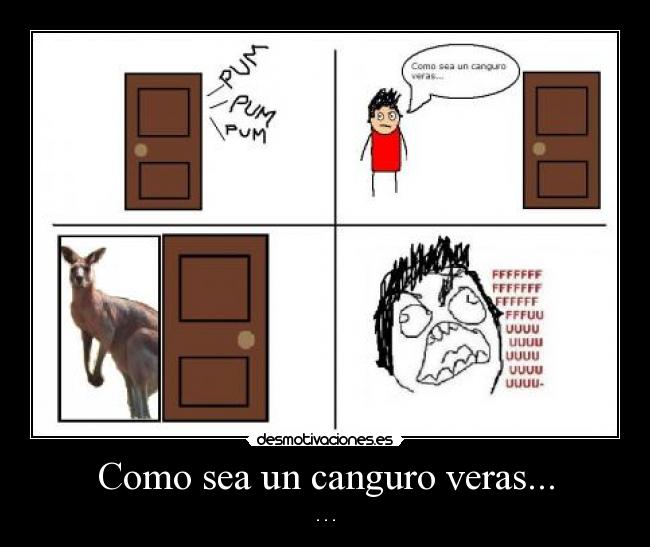 Como sea un canguro veras... -