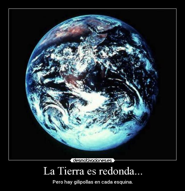 La Tierra es redonda... - 