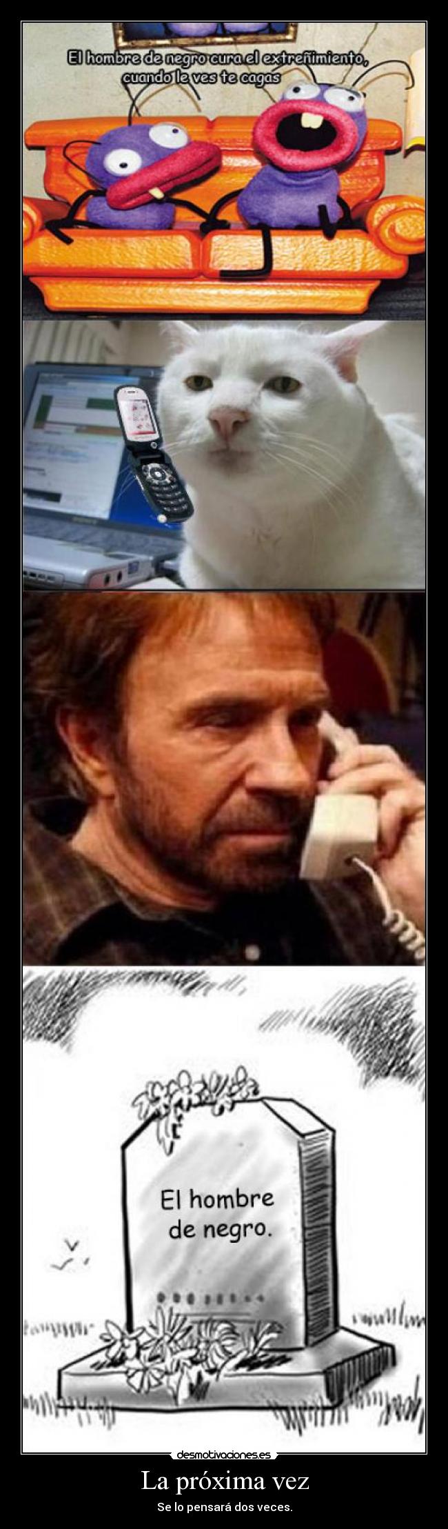 La próxima vez - Se lo pensará dos veces.