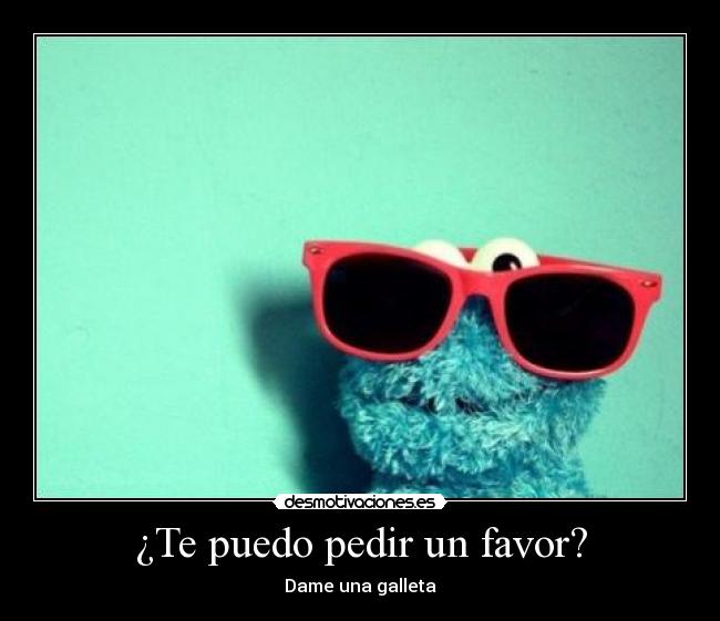 ¿Te puedo pedir un favor? - Dame una galleta
