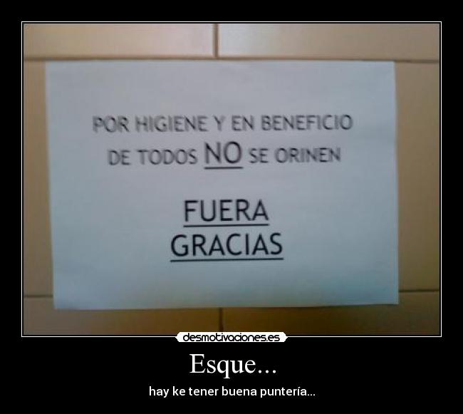 Esque... - hay ke tener buena puntería...