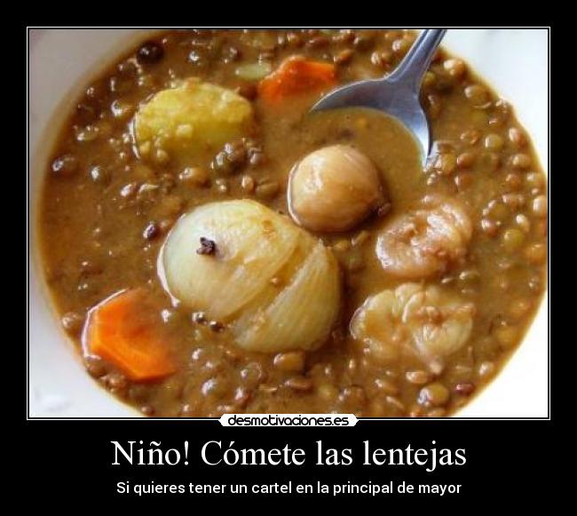 Niño! Cómete las lentejas - Si quieres tener un cartel en la principal de mayor