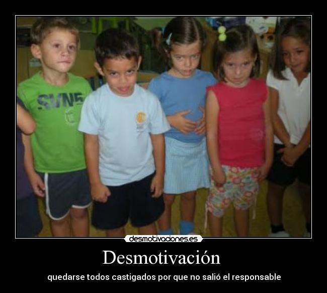 Desmotivación - quedarse todos castigados por que no salió el responsable