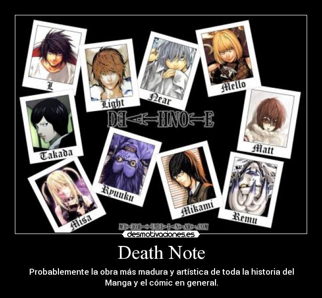 Death Note - Probablemente la obra más madura y artística de toda la historia del
Manga y el cómic en general.