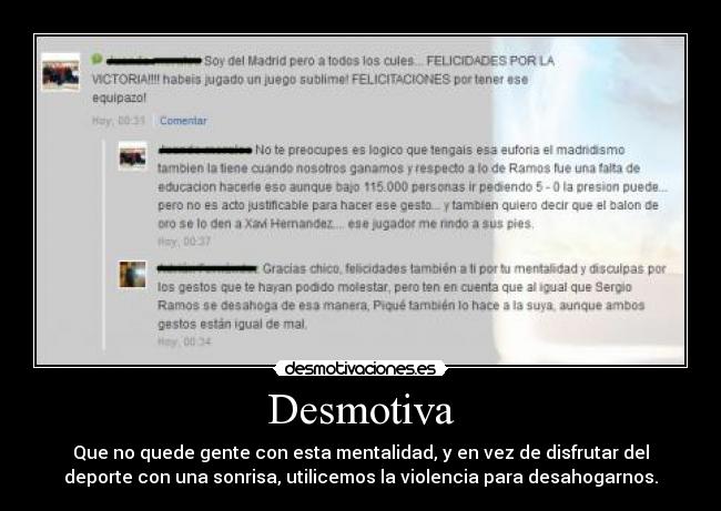 Desmotiva - Que no quede gente con esta mentalidad, y en vez de disfrutar del
deporte con una sonrisa, utilicemos la violencia para desahogarnos.