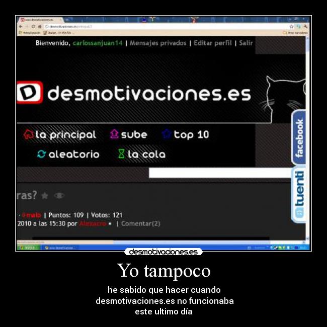 Yo tampoco - he sabido que hacer cuando
desmotivaciones.es no funcionaba
este ultimo día