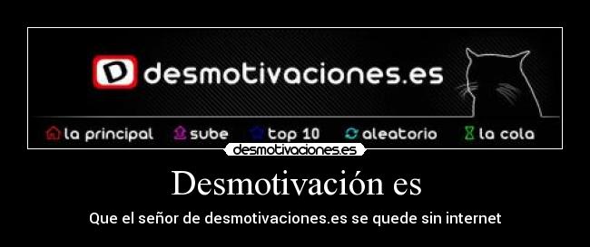 Desmotivación es - Que el señor de desmotivaciones.es se quede sin internet