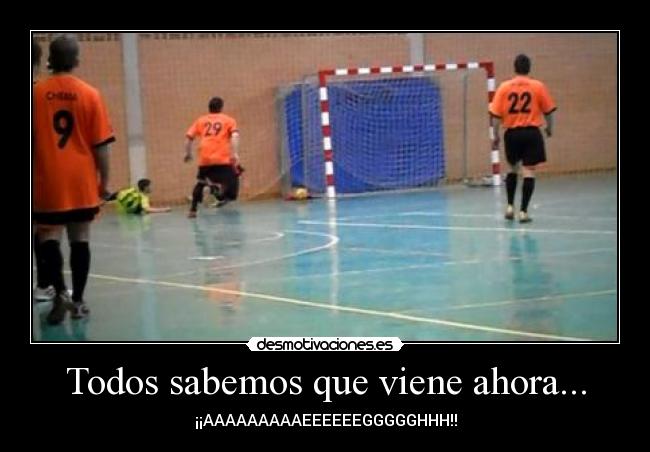 Todos sabemos que viene ahora... - ¡¡AAAAAAAAAEEEEEEGGGGGHHH!!