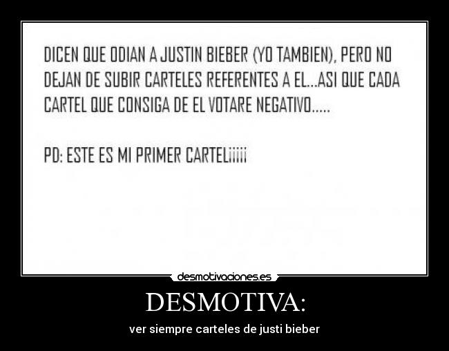 DESMOTIVA: - ver siempre carteles de justi bieber