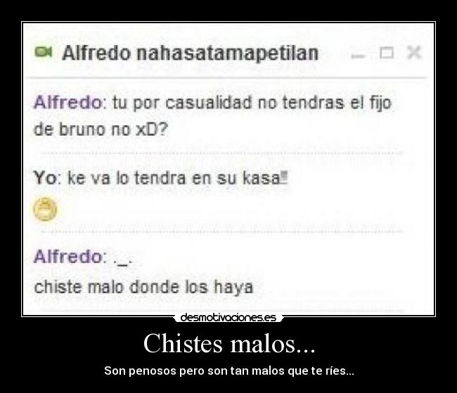 Chistes malos... - Son penosos pero son tan malos que te ríes...