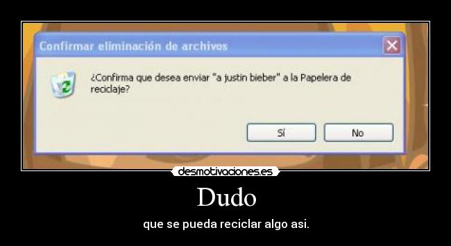 Dudo - que se pueda reciclar algo asi.