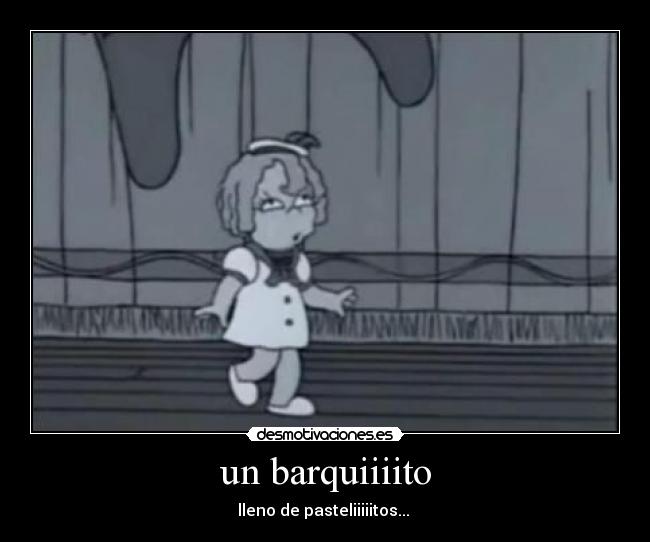 un barquiiiito - lleno de pasteliiiiitos...