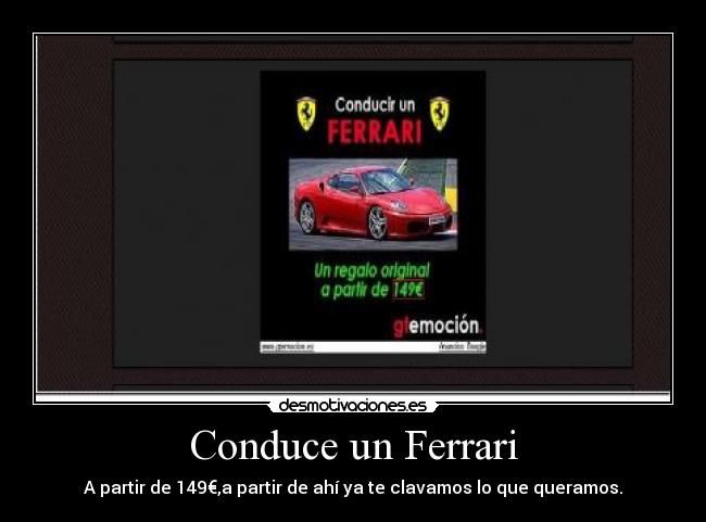 Conduce un Ferrari - A partir de 149€,a partir de ahí ya te clavamos lo que queramos.