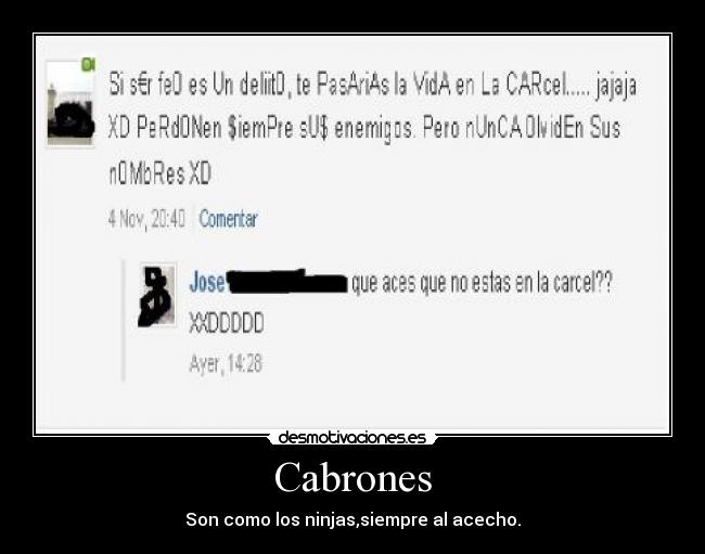Cabrones - Son como los ninjas,siempre al acecho.