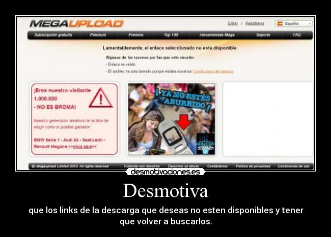 Desmotiva - que los links de la descarga que deseas no esten disponibles y tener
que volver a buscarlos.