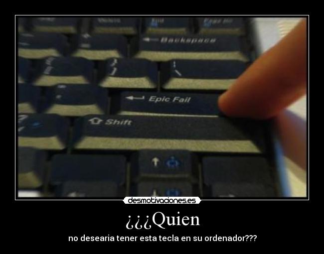 ¿¿¿Quien - no desearia tener esta tecla en su ordenador???