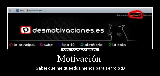 Motivación - Saber que me queedda menos para ser rojo :D
