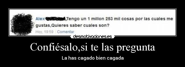 Confiésalo,si te las pregunta - La has cagado bien cagada