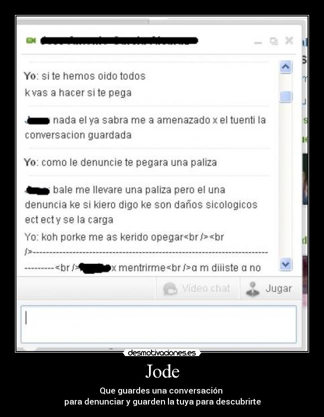Jode - Que guardes una conversación
para denunciar y guarden la tuya para descubrirte
