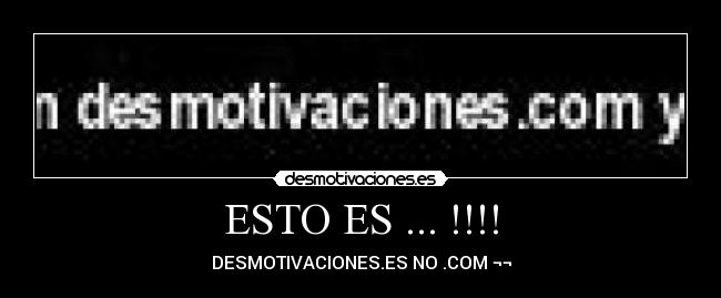 ESTO ES ... !!!! - DESMOTIVACIONES.ES NO .COM ¬¬