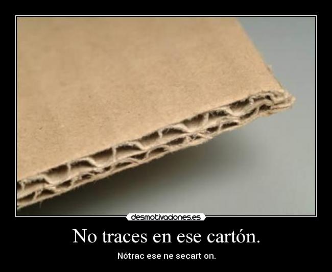 No traces en ese cartón. -