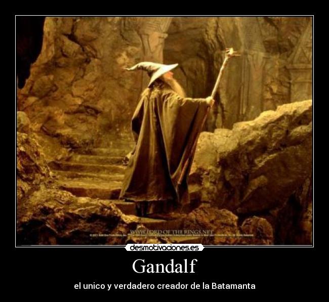 Gandalf - el unico y verdadero creador de la Batamanta