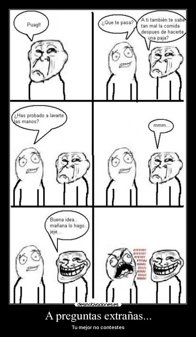 A preguntas extrañas... - Tu mejor no contestes