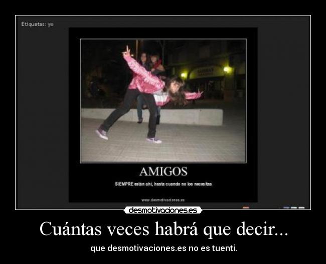 Cuántas veces habrá que decir... - que desmotivaciones.es no es tuenti.