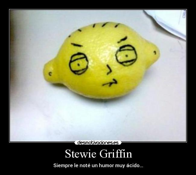 Stewie Griffin - Siempre le noté un humor muy ácido...