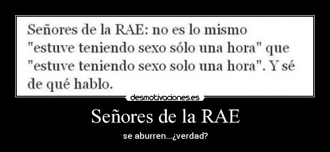 Señores de la RAE - se aburren...¿verdad?