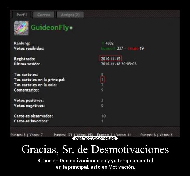Gracias, Sr. de Desmotivaciones - 3 Días en Desmotivaciones.es y ya tengo un cartel
en la principal, esto es Motivación.