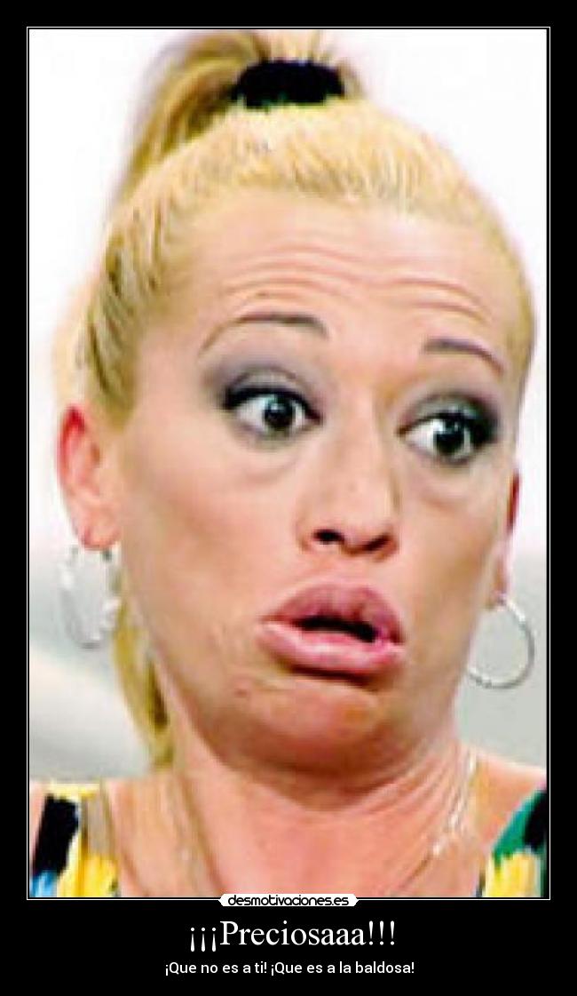 ¡¡¡Preciosaaa!!! - ¡Que no es a ti! ¡Que es a la baldosa!
