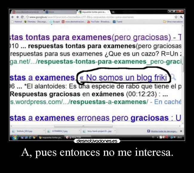 A, pues entonces no me interesa. -